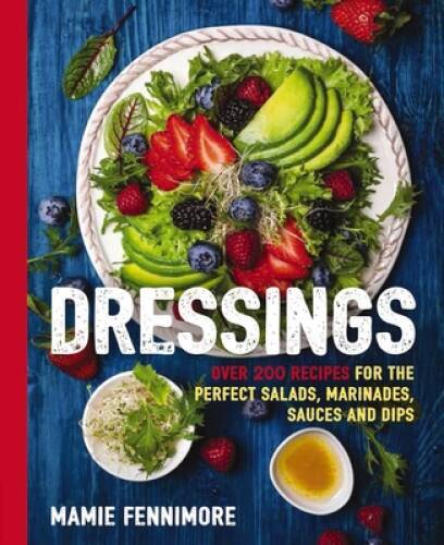 Dressings: Over 200 Recipes for the Perfect Salads, Marinades, Sauces, an – GOOD