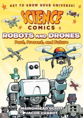 Science Comics: Robots and Drones: Past, Present, and Future – Paperback – GOOD