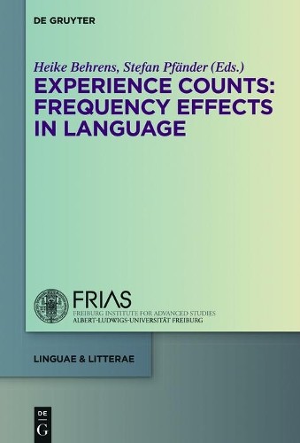 Heike Behrens Experience Counts: Frequency Effects in Language (Hardback)