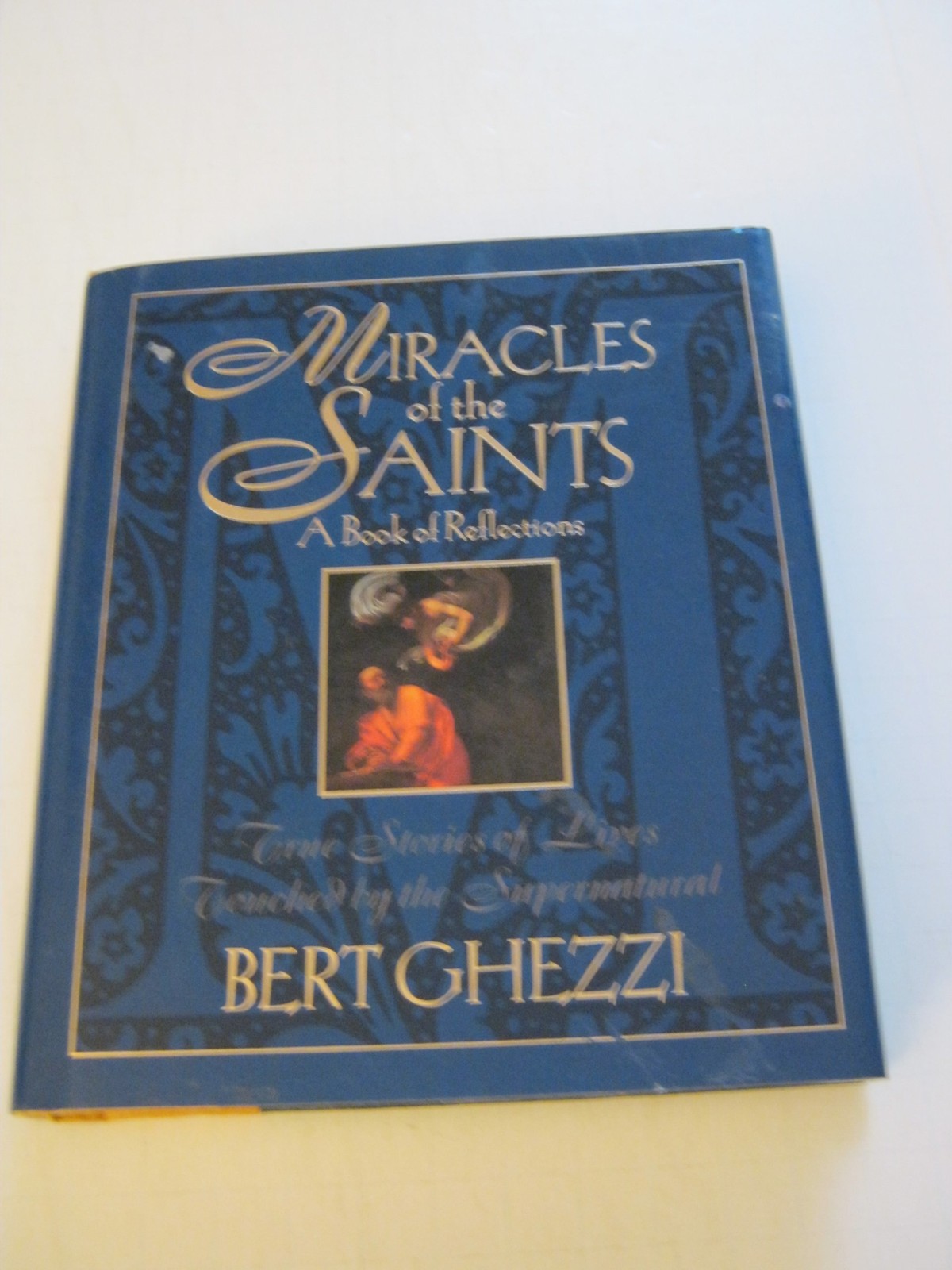 Miracles of the Saints: True Stories of Lives Touched by the Supernatural