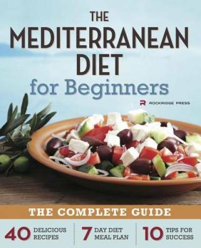 Mediterranean Diet for Beginners: The Complete Guide – 40 Delicious Recip – GOOD