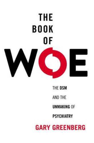 The Book of Woe: The DSM and the Unmaking of Psychiatry – Hardcover – VERY GOOD