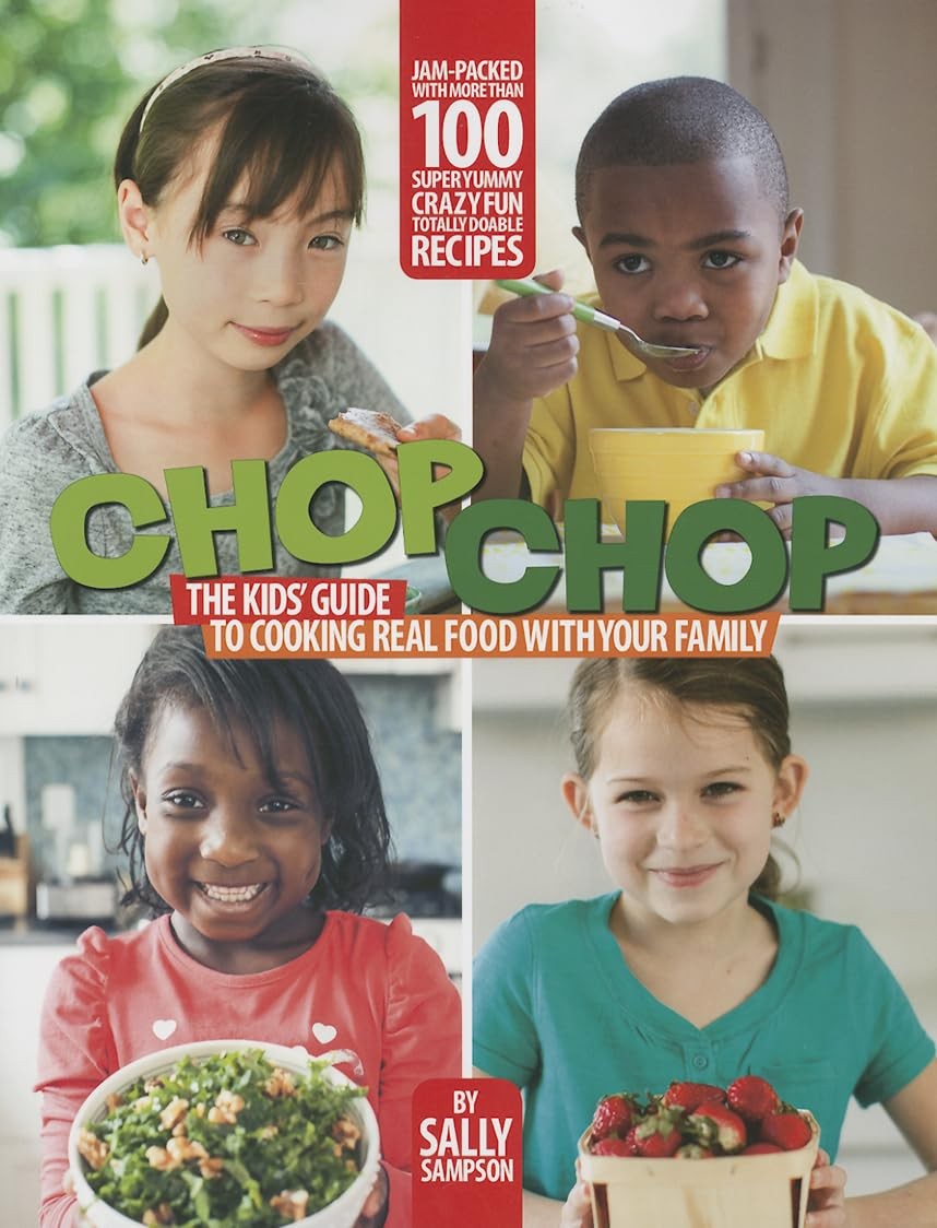 ChopChop: The Kids’ Guide to Cooking Real Food with Your Family