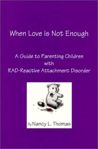 When Love is Not Enough : A Guide to Parenting Children with RAD – Reacti – GOOD