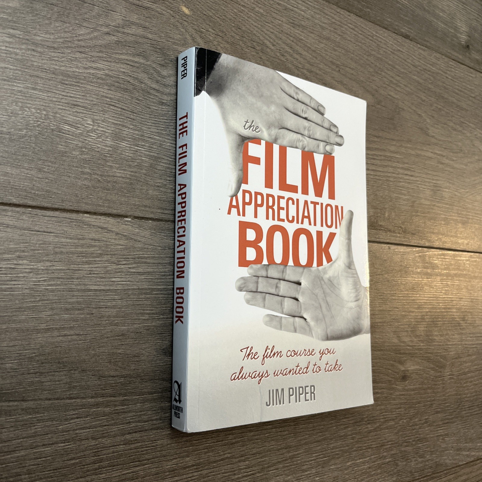 Film Appreciation Book : The Film Course You Always Wanted to Take by Jim Piper