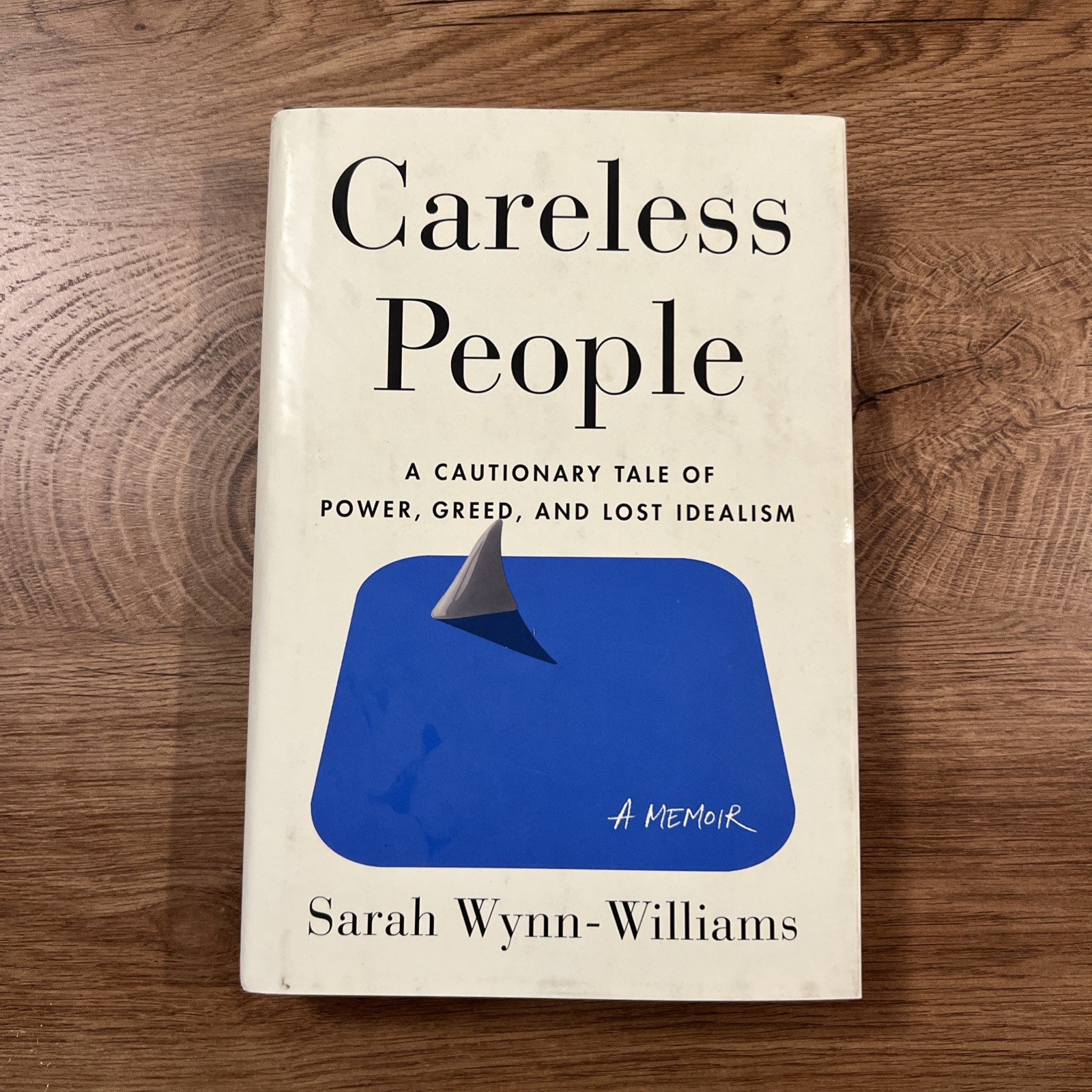 Careless People : A Cautionary Tale of Power, Greed, and Lost Idealism by Sarah