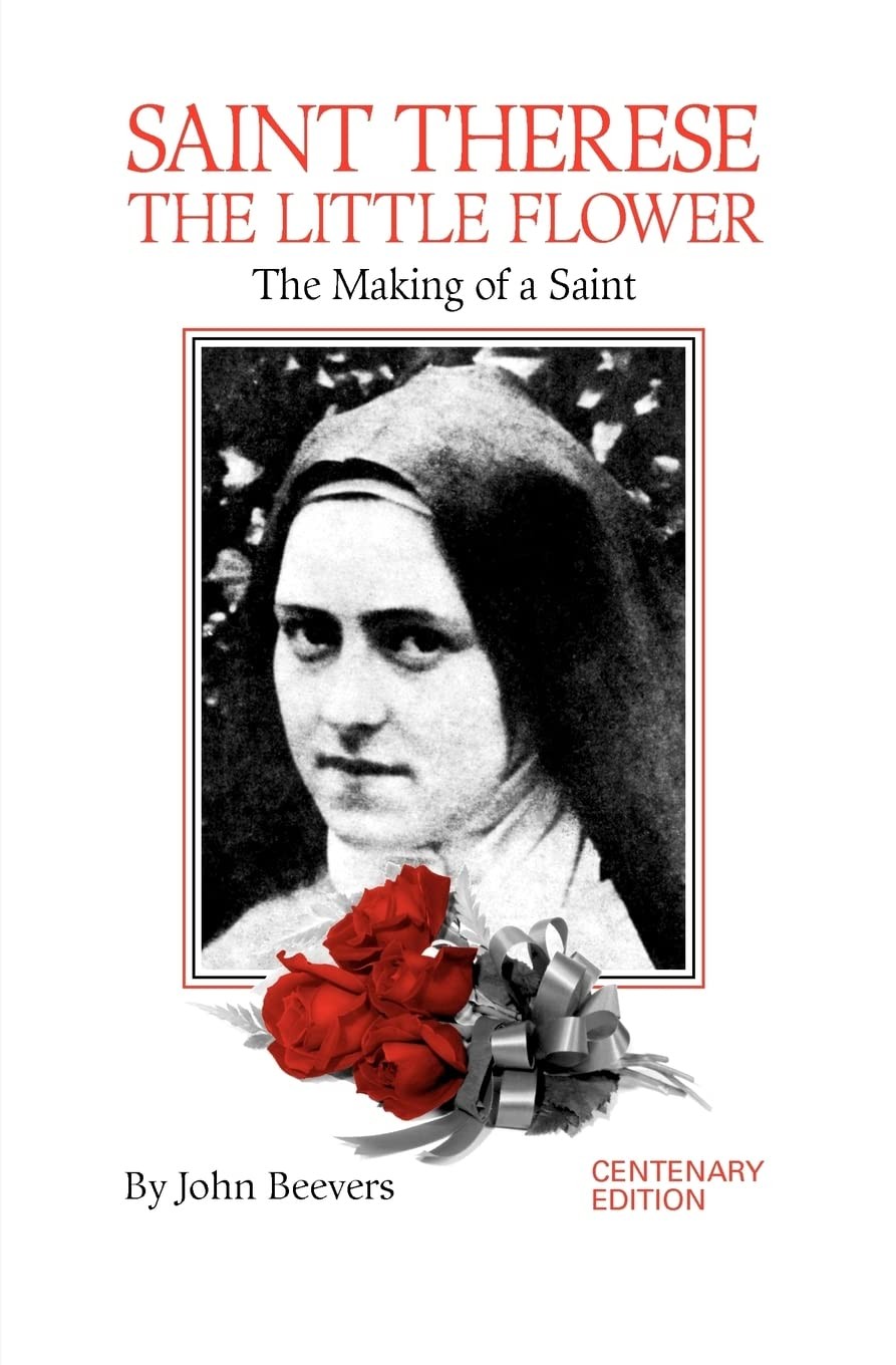 St. Therese, The Little Flower: The Making of a Saint by John Beevers