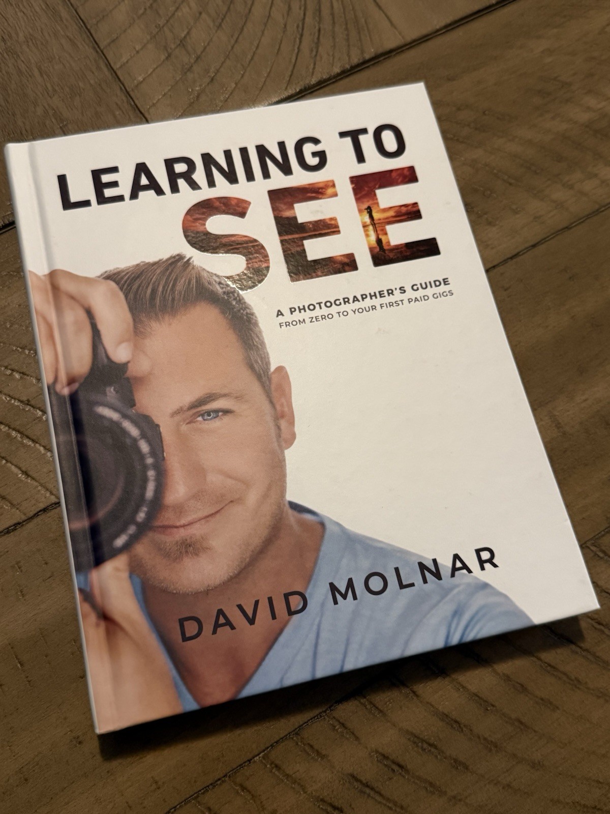 Learning to See : A Photographer’s Guide from Zero to Your First Paid Gigs