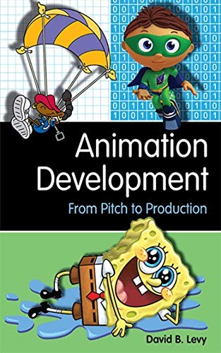 ANIMATION DEVELOPMENT: FROM PITCH TO PRODUCTION By David B. Levy Mint Condition