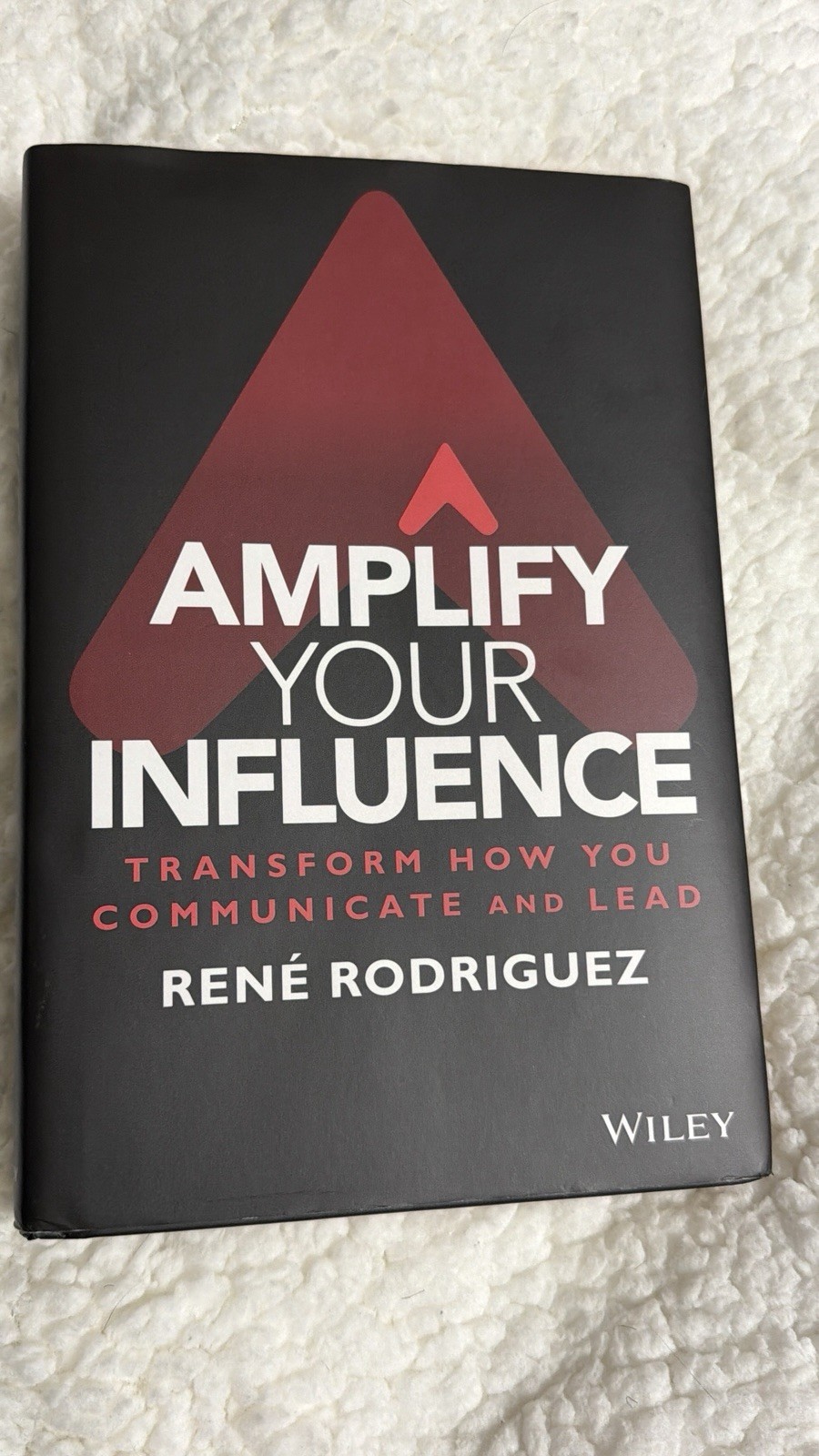 Amplify Your Influence : Transform How You Communicate and Lead by Ren Rodrigue