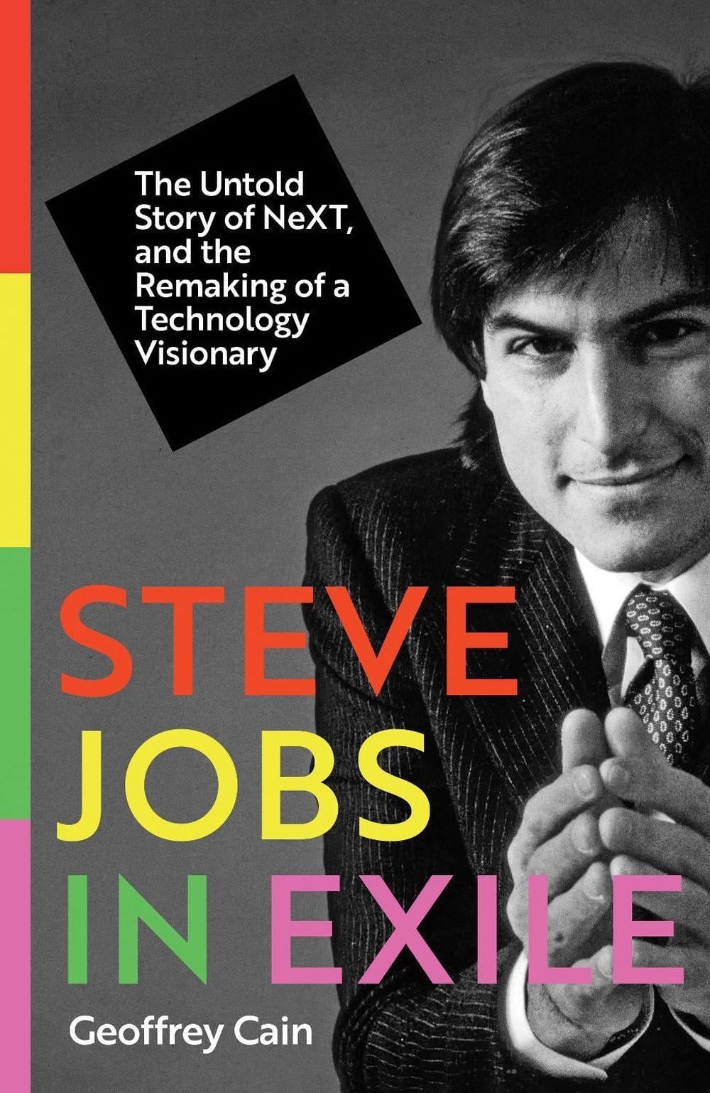 Steve Jobs in Exile: The Untold Story of NeXT, and the Remaking of a Technology