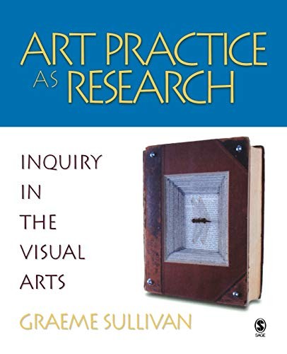 ART PRACTICE AS RESEARCH: INQUIRY IN THE VISUAL ARTS By Graeme Sullivan **Mint**