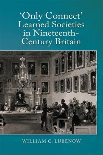 Only Connect : Learned Societies in Nineteenth-Century Britain, Hardcover by …