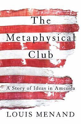 Metaphysical Club : A Story of Ideas in America by Louis Menand (2002, Trade…