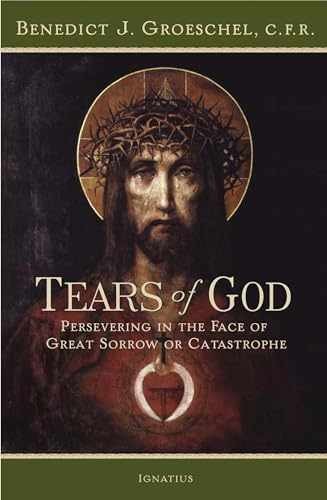 Tears of God: Persevering in the – Paperback, by Groeschel C. Fr. – Very Good