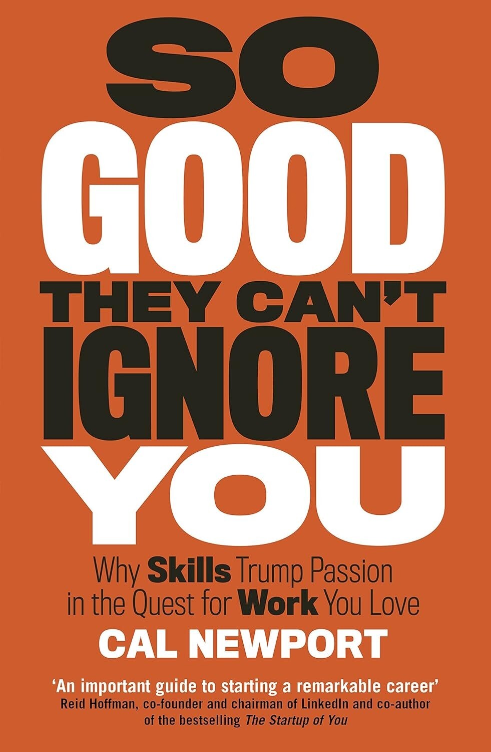 So Good They Can’t Ignore You: Why Skills Trump….By Cal Newport (Paperback)NEW