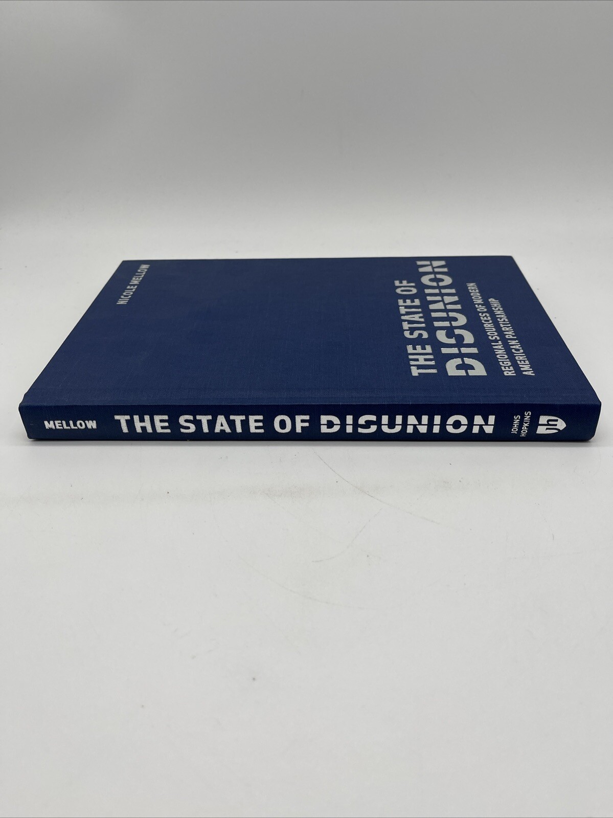 State of Disunion : Regional Sources of Modern American Partisanship HB Mellow