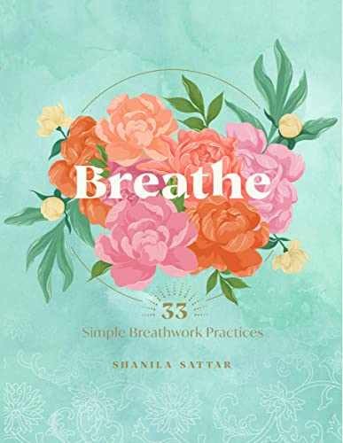 Breathe: 33 Simple Breathwork – Hardcover, by Sattar Shanila – Very Good
