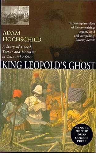 KING LEOPOLD’S GHOST : A STORY OF GREED, TERROR AND By Adam Hochschild EXCELLENT