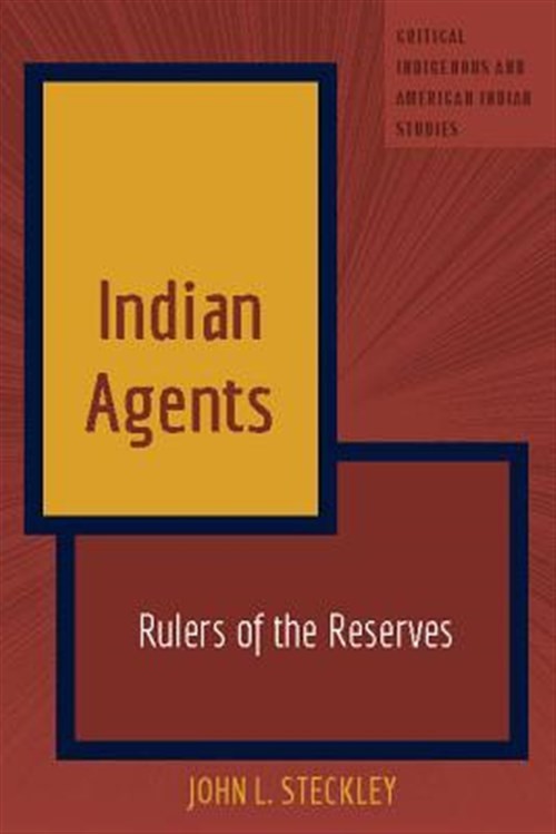 Indian Agents : Rulers of the Reserves, Hardcover by Steckley, John L., Brand…
