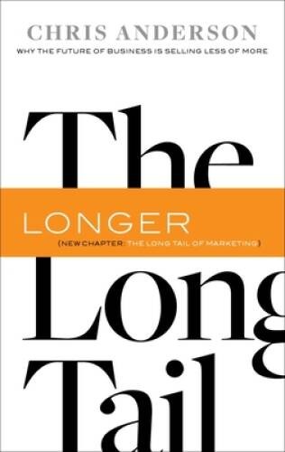The Long Tail: Why the Future of Business is Selling Less of More – VERY GOOD