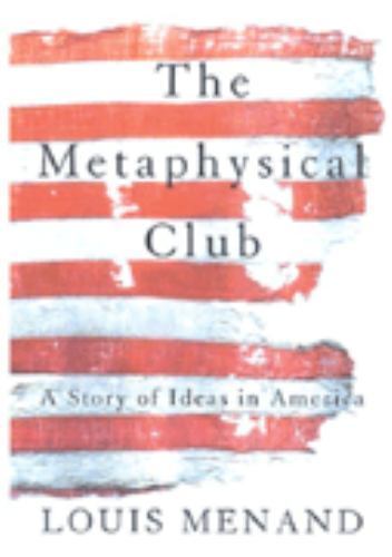 Metaphysical Club : A Story of Ideas in America by Louis Menand (2001,…