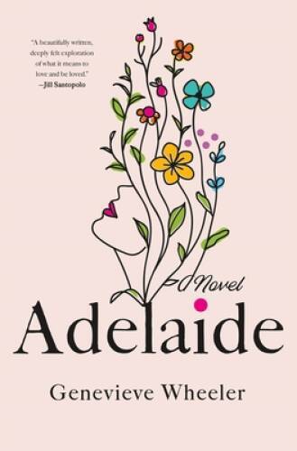 Adelaide: A Novel – Hardcover By Wheeler, Genevieve – VERY GOOD