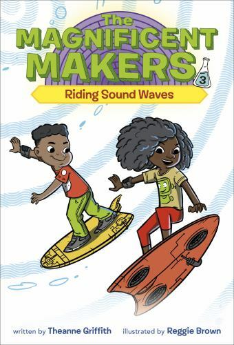 The Magnificent Makers #3: Riding Sound Waves , Griffith, Theanne