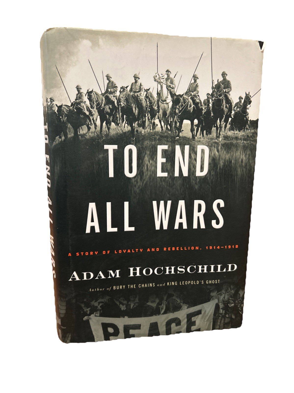 To End All Wars: A Story of Loyalty and – Hardcover, by Hochschild Adam – Good