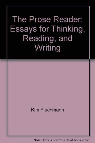 The Prose Reader: Essays for Thinking, Reading, and Writing