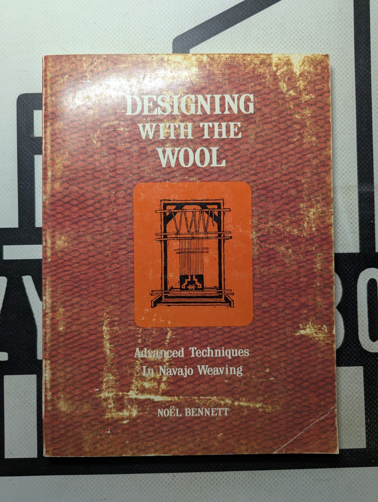 Designing with the Wool : Advanced Techniques in Navajo Weaving by Noel Bennett