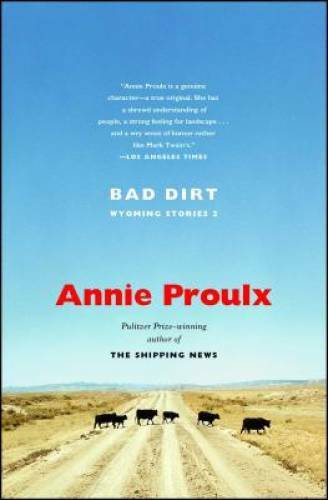 Bad Dirt: Wyoming Stories 2 – Paperback By Proulx, Annie – GOOD