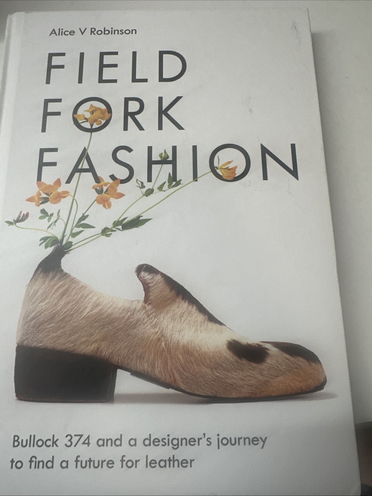 Field, Fork, Fashion : Bullock 374 and a Designer’s Journey to Find a Future for