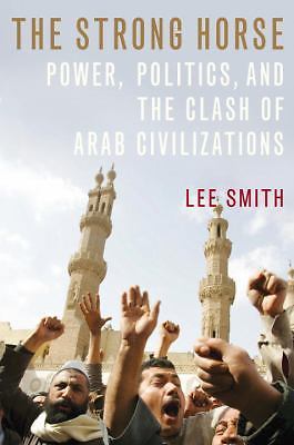 The Strong Horse: Power, Politics, and the – Lee Smith, 9780385516112, hardcover