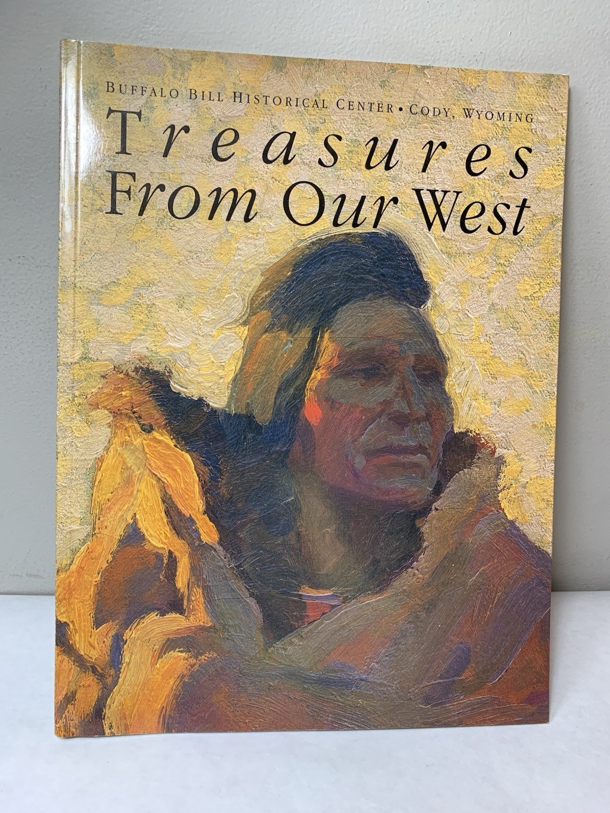 Treasures From Our West: Buffalo Bill Historical Center Cody, WY 1992