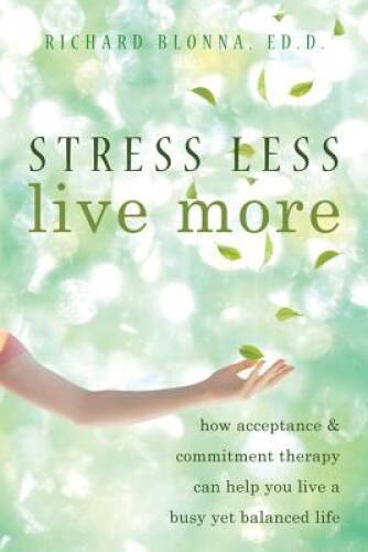 Stress Less, Live More: How Acceptance and Commitment Therapy Can Help Yo – GOOD