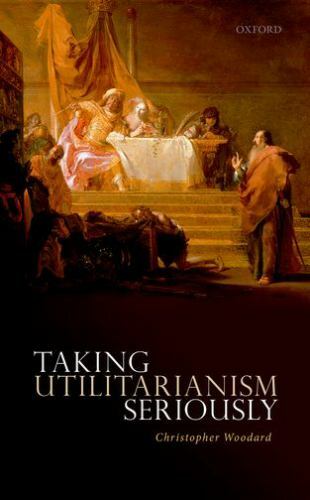 Taking Utilitarianism Seriously – 0198732627, Christopher Woodard, hardcover