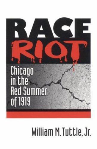 Race Riot: Chicago in the Red Summer of 1919 by Tuttle, William M.