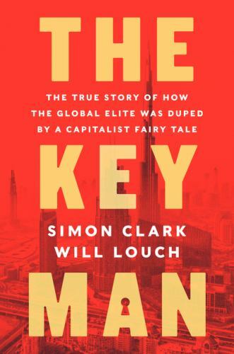 The Key Man: The True Story of How the Global Elite Was Duped by a Capitalist…