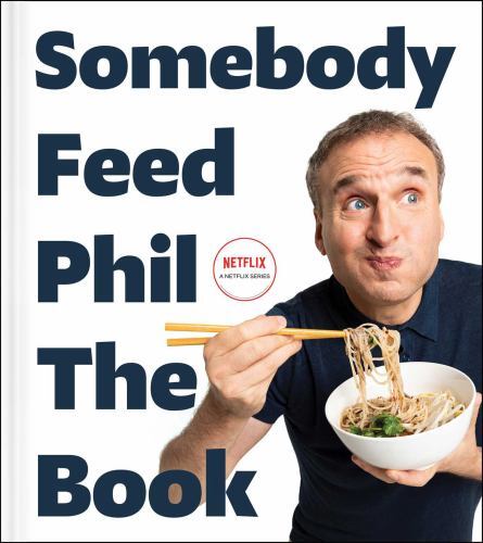 Somebody Feed Phil the Book: Untold Stories, Behind-the-Scenes Photos and Favori