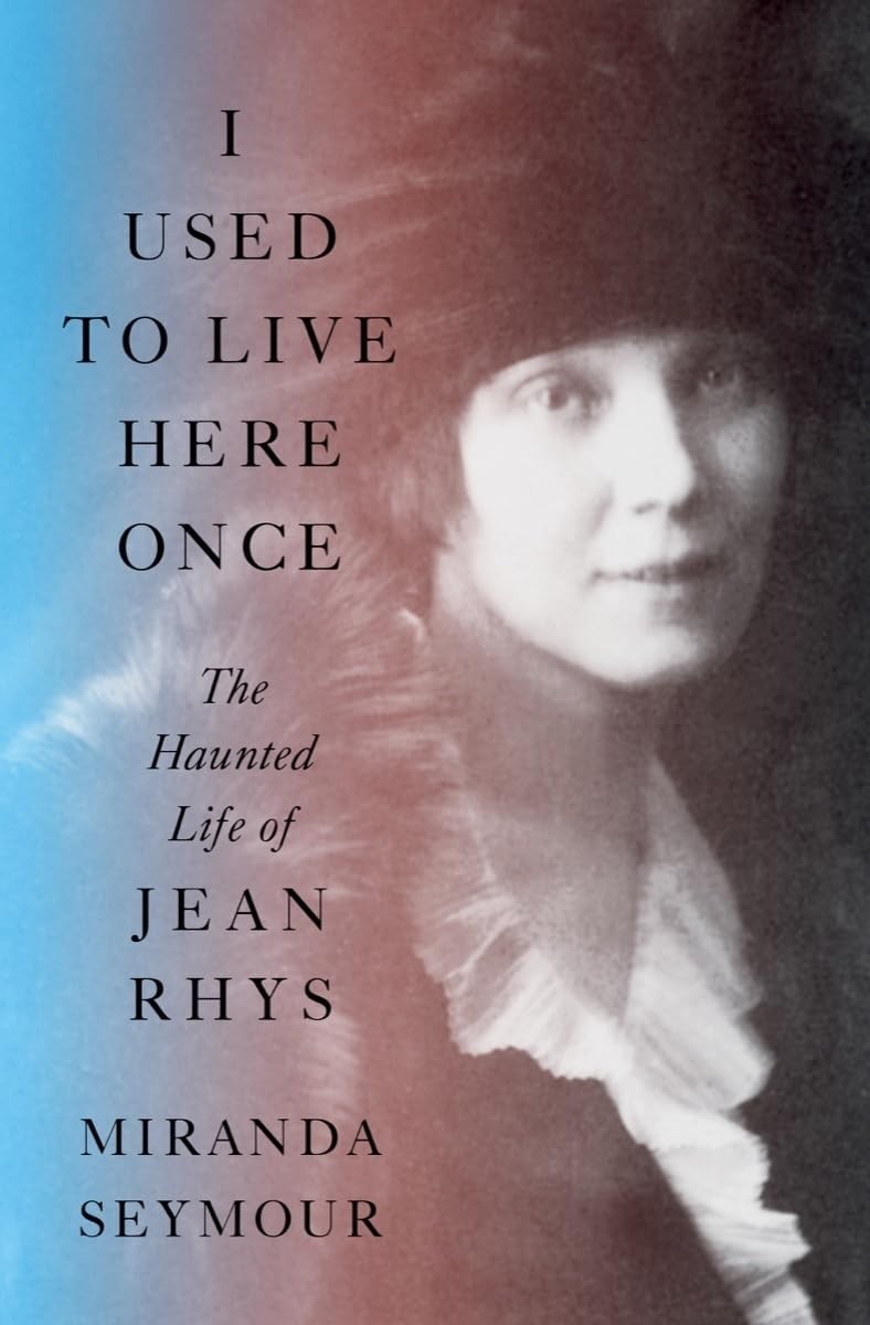 I Used to Live Here Once: The Haunted Life of Jean Rhys, Seymour, Miranda, Excel