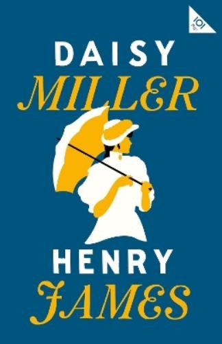 Henry James Daisy Miller (Paperback) Alma Classics 101 Pages