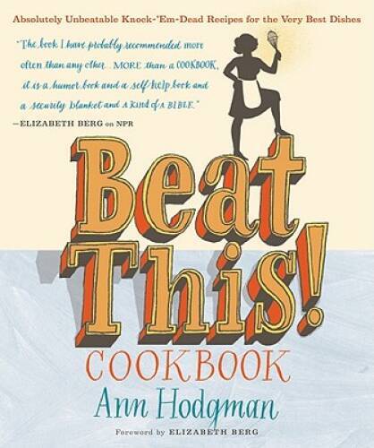 Beat This! Cookbook: Absolutely Unbeatable Knock-‘em-Dead Recipes for the – GOOD