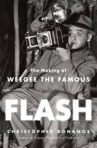 Flash: The Making of Weegee the Famous – Hardcover – GOOD