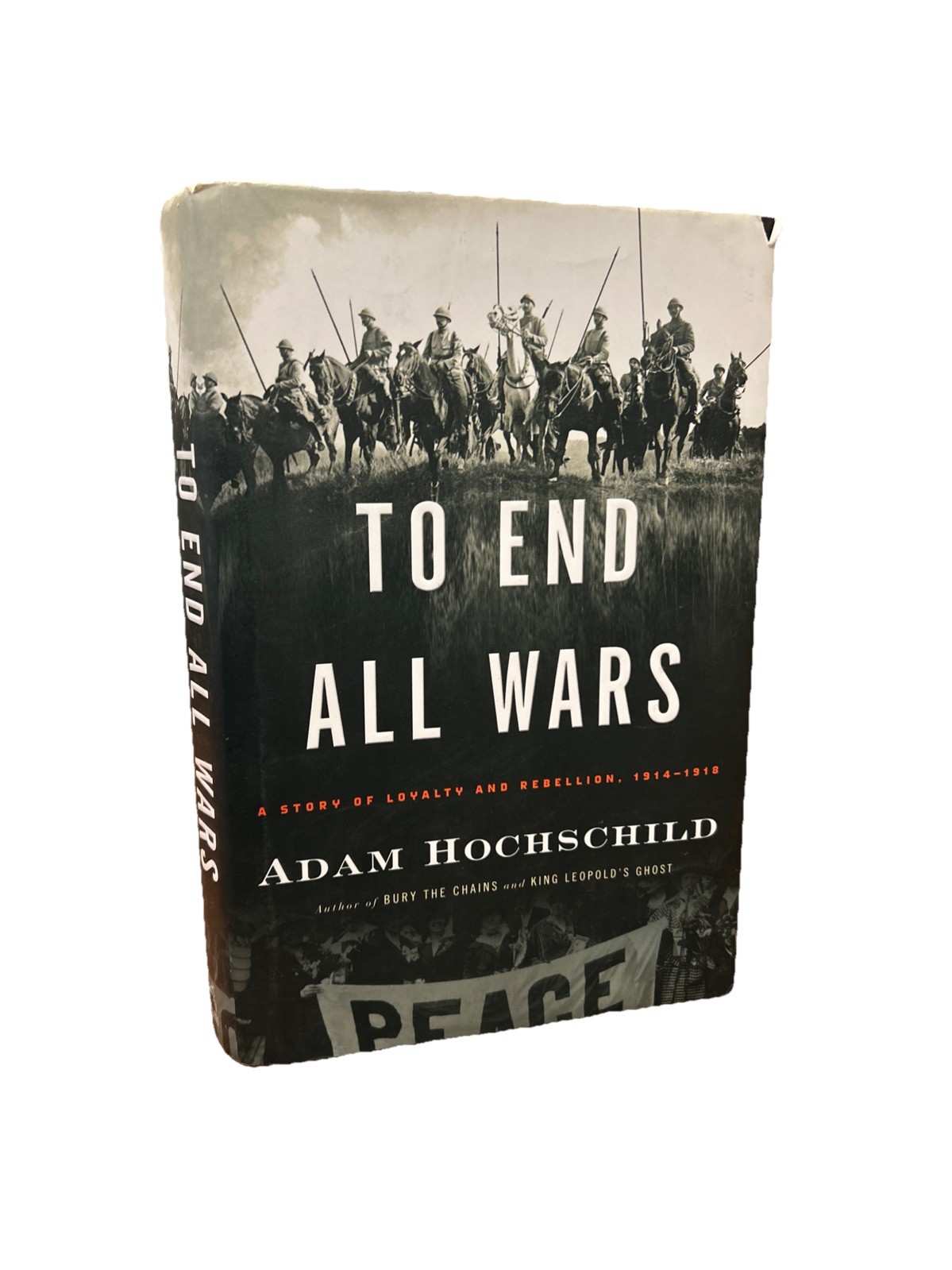 To End All Wars: A Story of Loyalty and – Hardcover, by Hochschild Adam – Good
