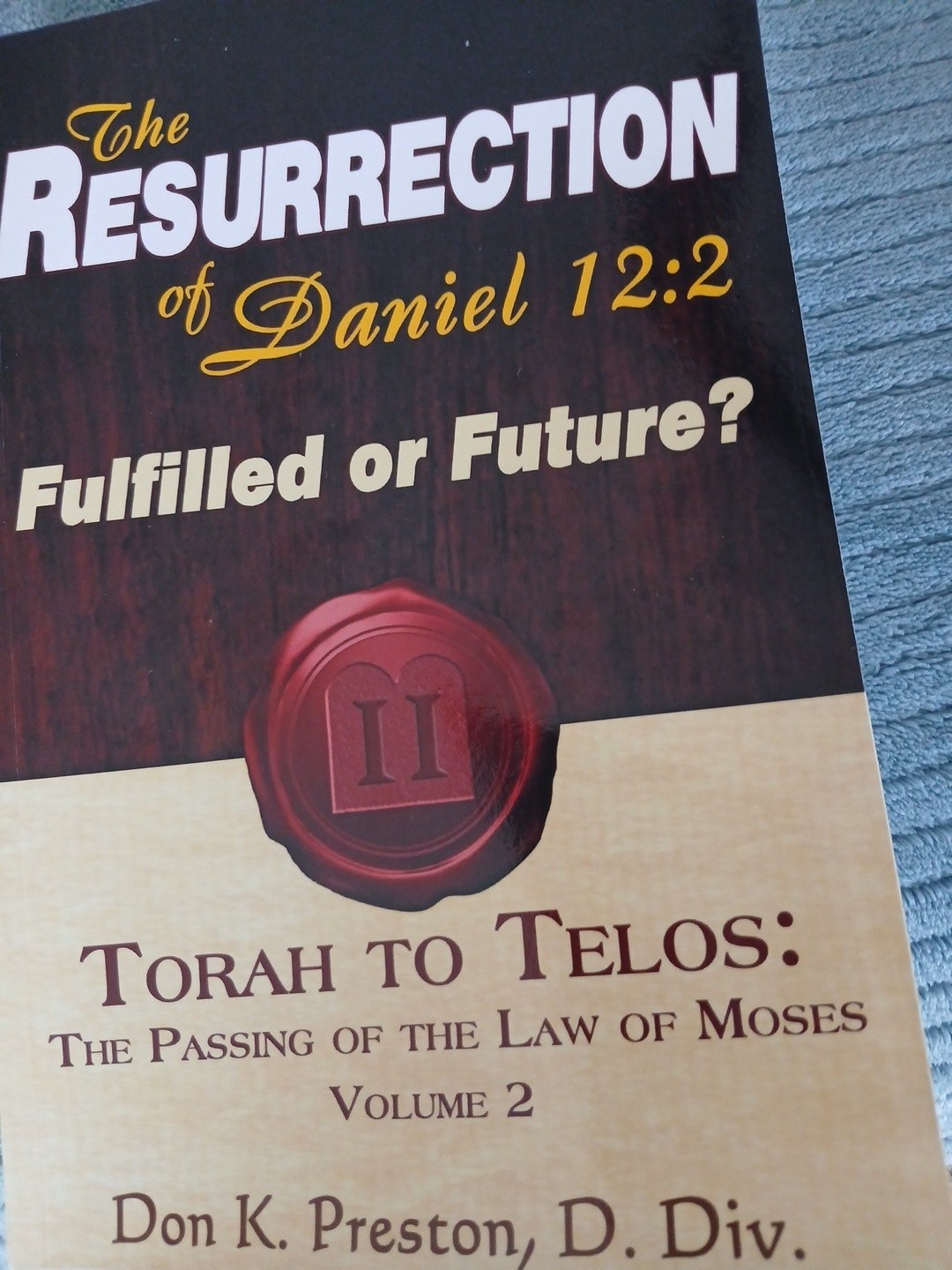 Resurrection of Daniel 12 : Future or Fulfilled?: Torah to Telos, the End of the