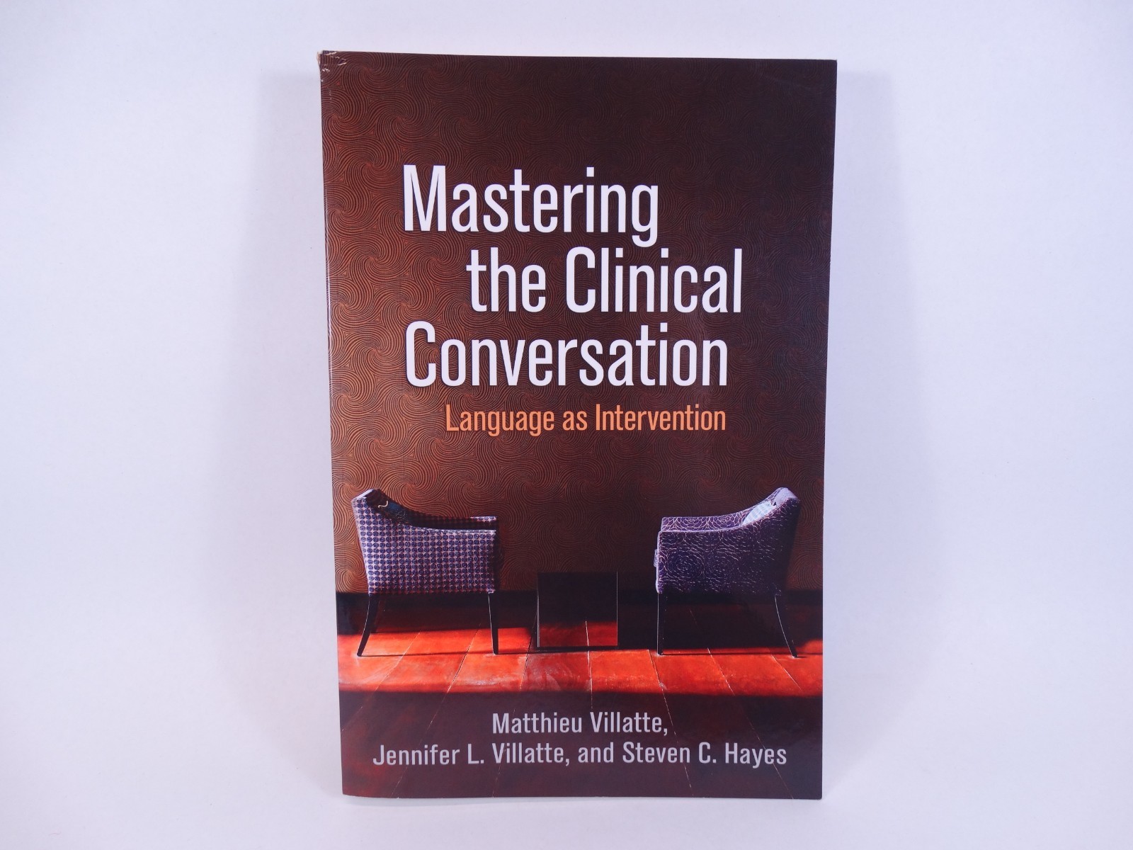 Mastering the Clinical Conversation: Language as Intervention, Hayes, Steven C.,