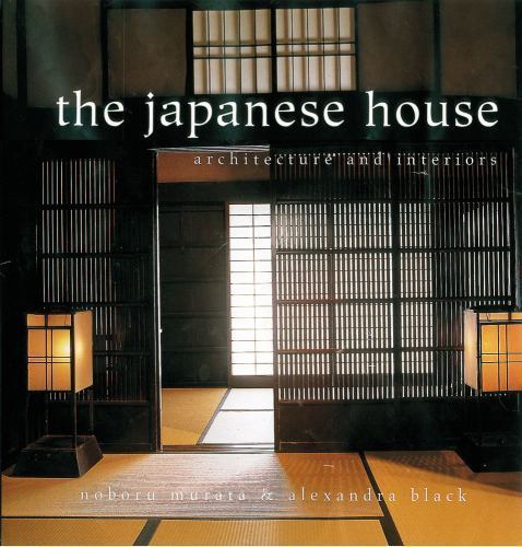 Japanese House : Architecture and Interiors by Alexandra Black and Noboru…