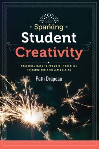 Sparking Student Creativity: Sparking Student Creativity: Practical Ways – GOOD