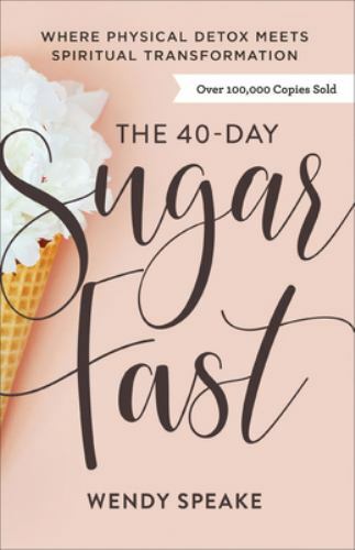 The 40-Day Sugar Fast: Where Physical De- 9780801094576, paperback, Wendy Speake